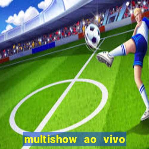 multishow ao vivo gratis online